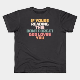 if you are reading this don't forget God loves you Kids T-Shirt